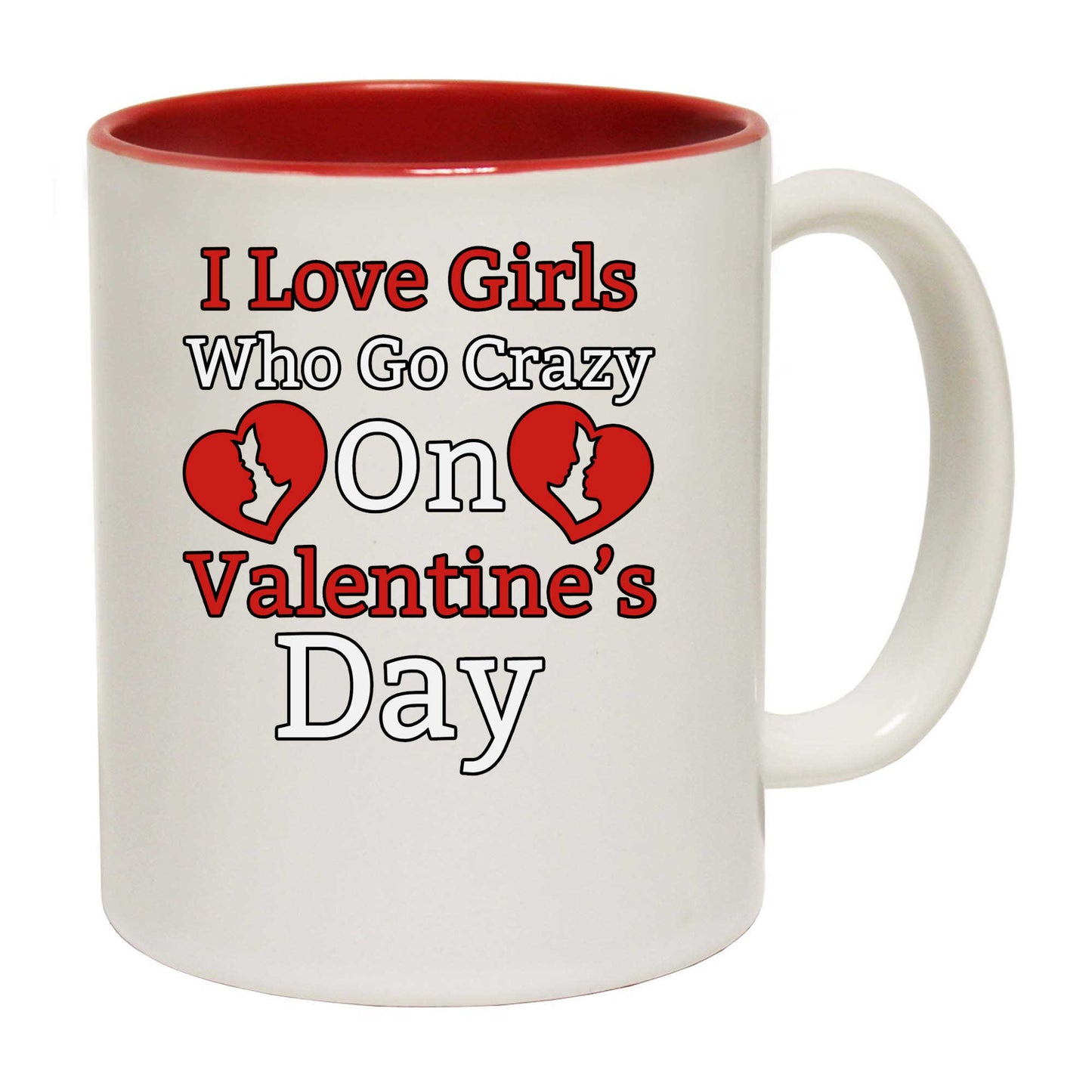 I Love Girls Who Go Crazy On Valentines Day - Funny Coffee Mug