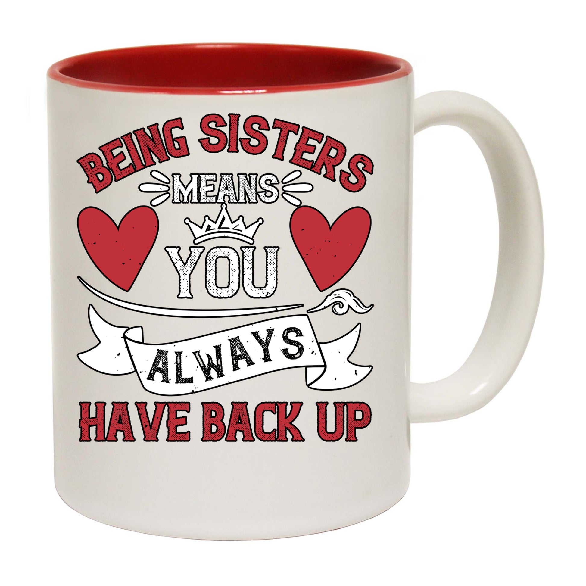 Being Sisters Means You Always Have Back Up - Funny Coffee Mug