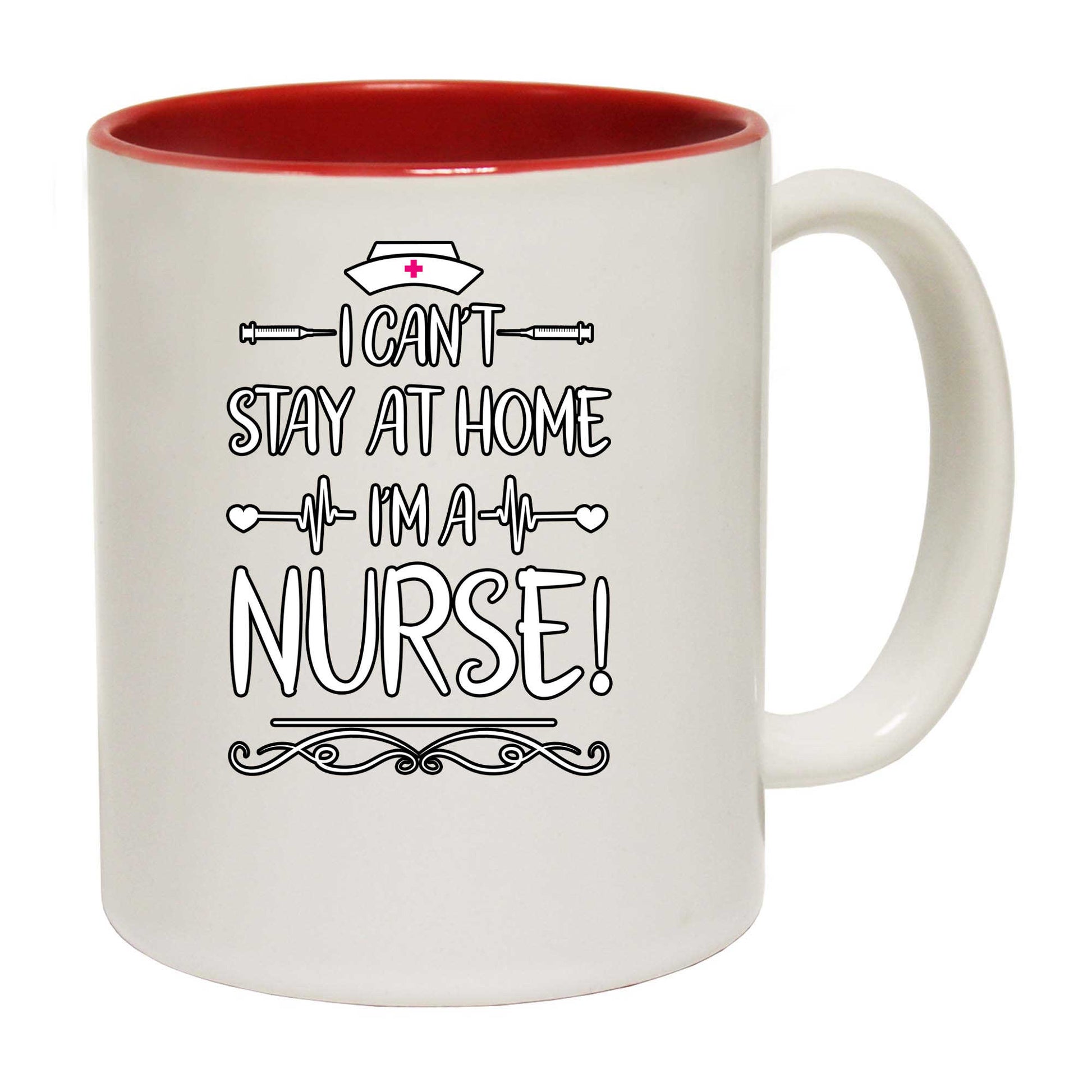 I Cant Stay At Home Im A Nurse - Funny Coffee Mug