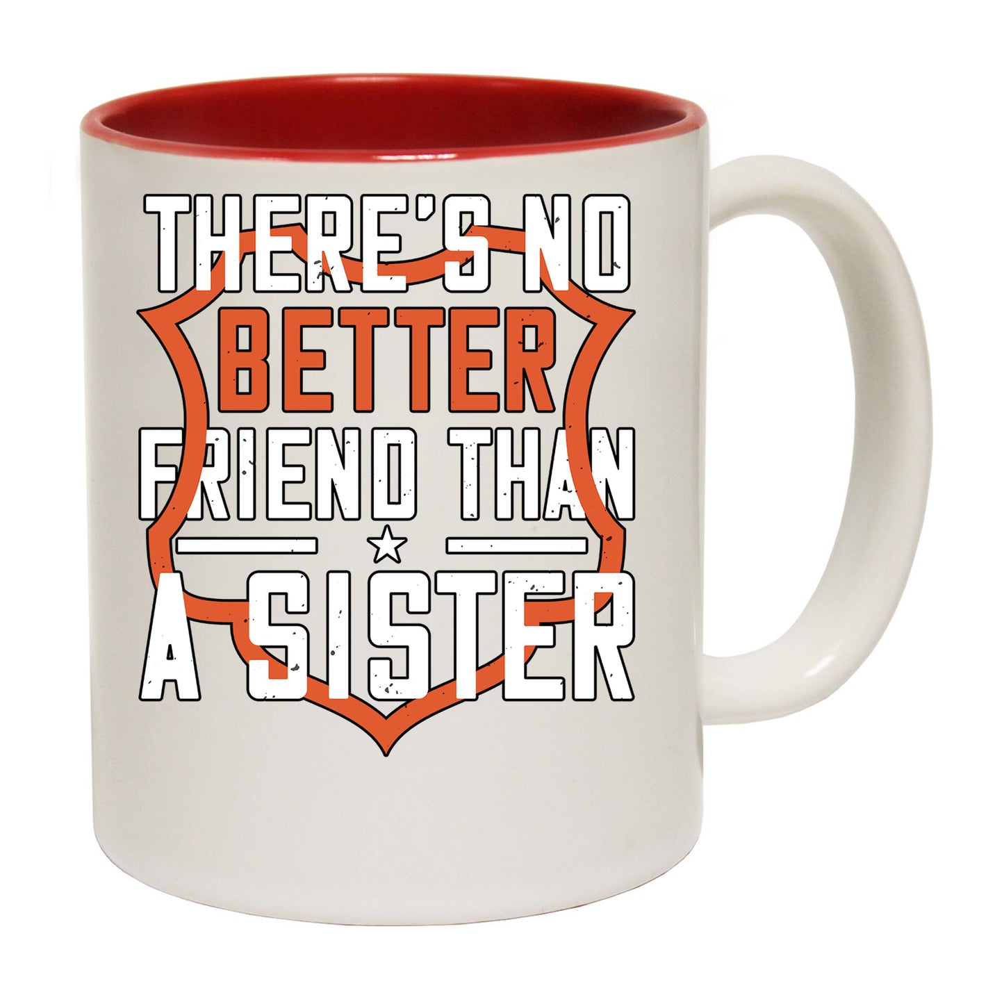 Theres No Better Friend Than A Sister - Funny Coffee Mug