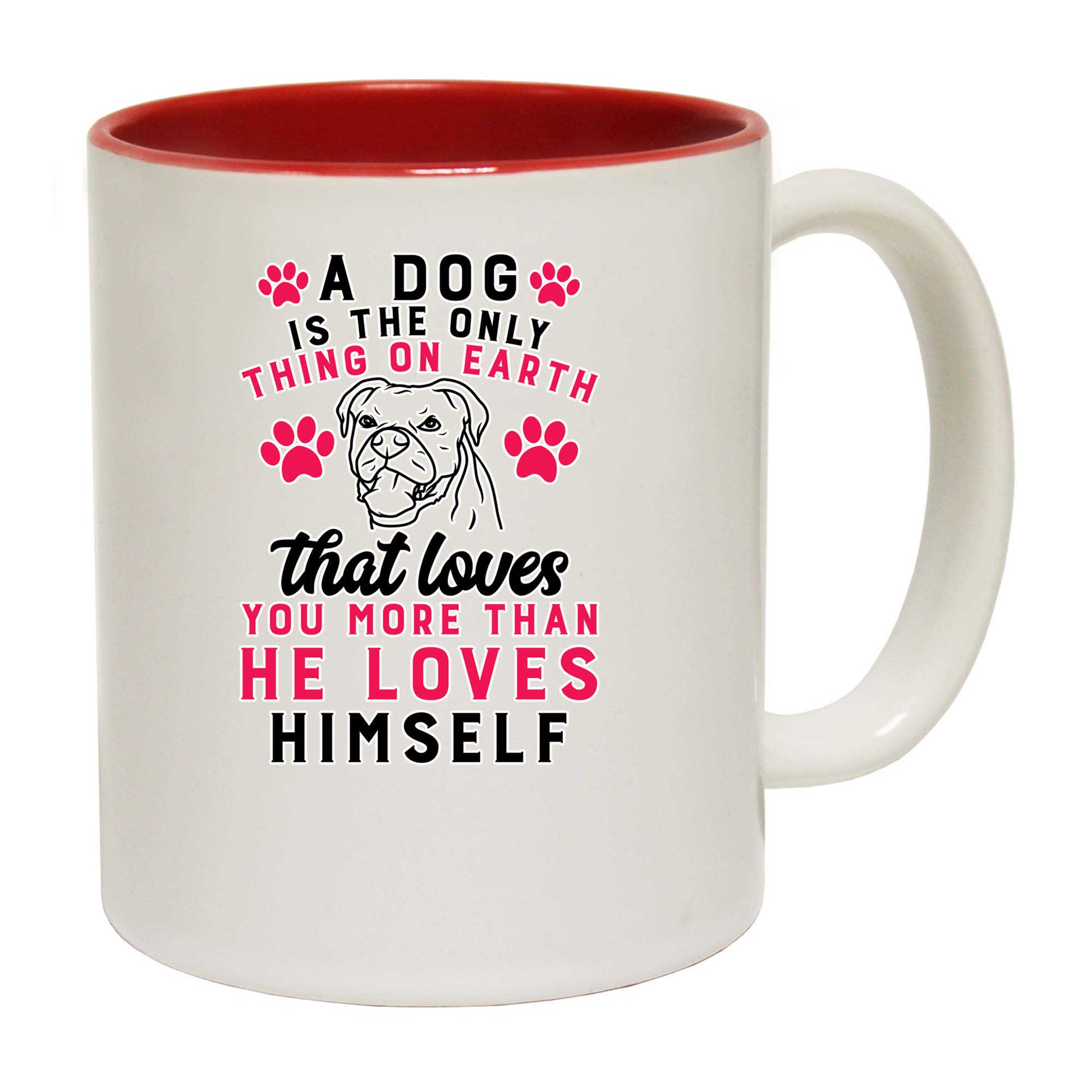 A Dog Is The Only Thing On Earth That Loves You More - Funny Coffee Mug