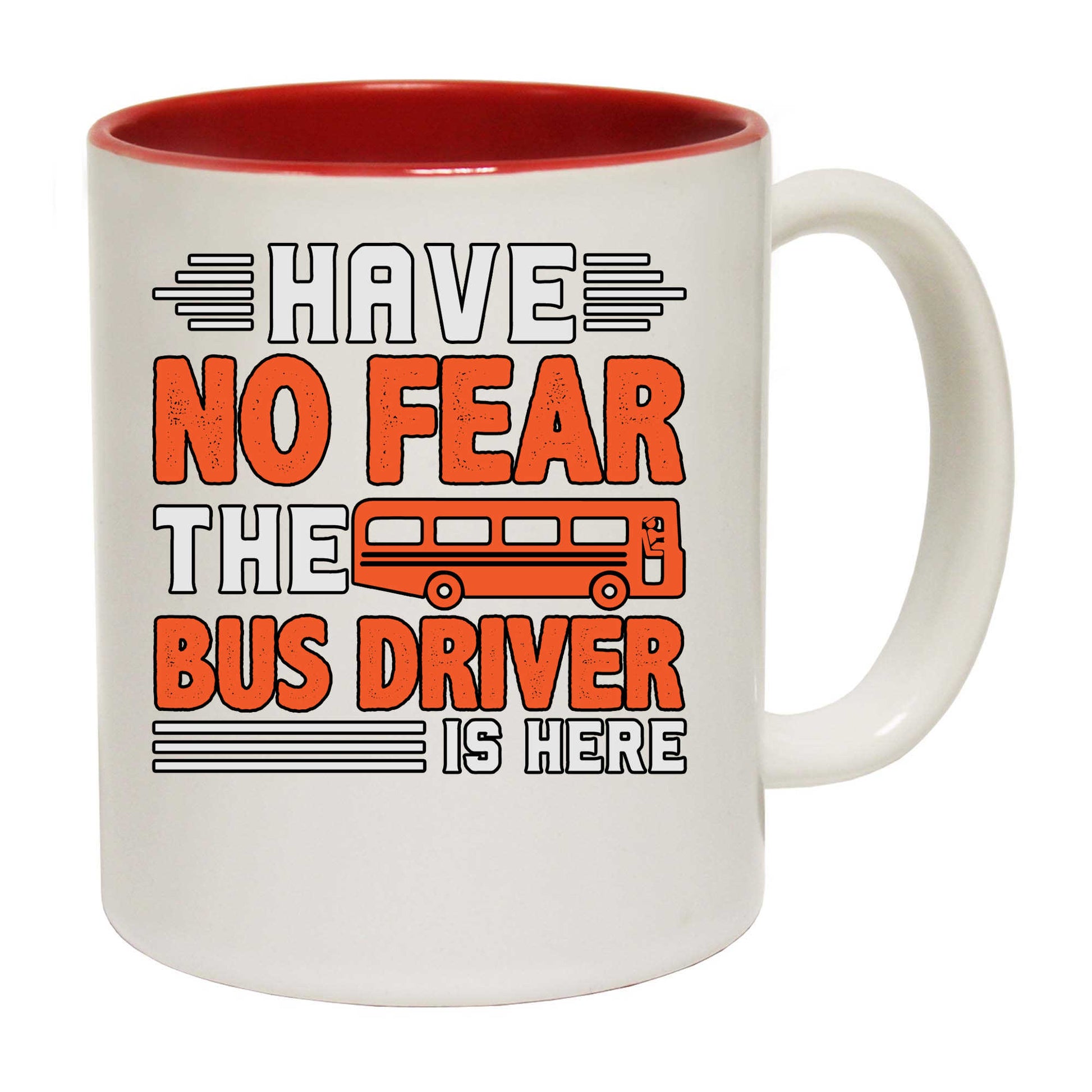 Have No Fear The Bus Driver Is Here - Funny Coffee Mug