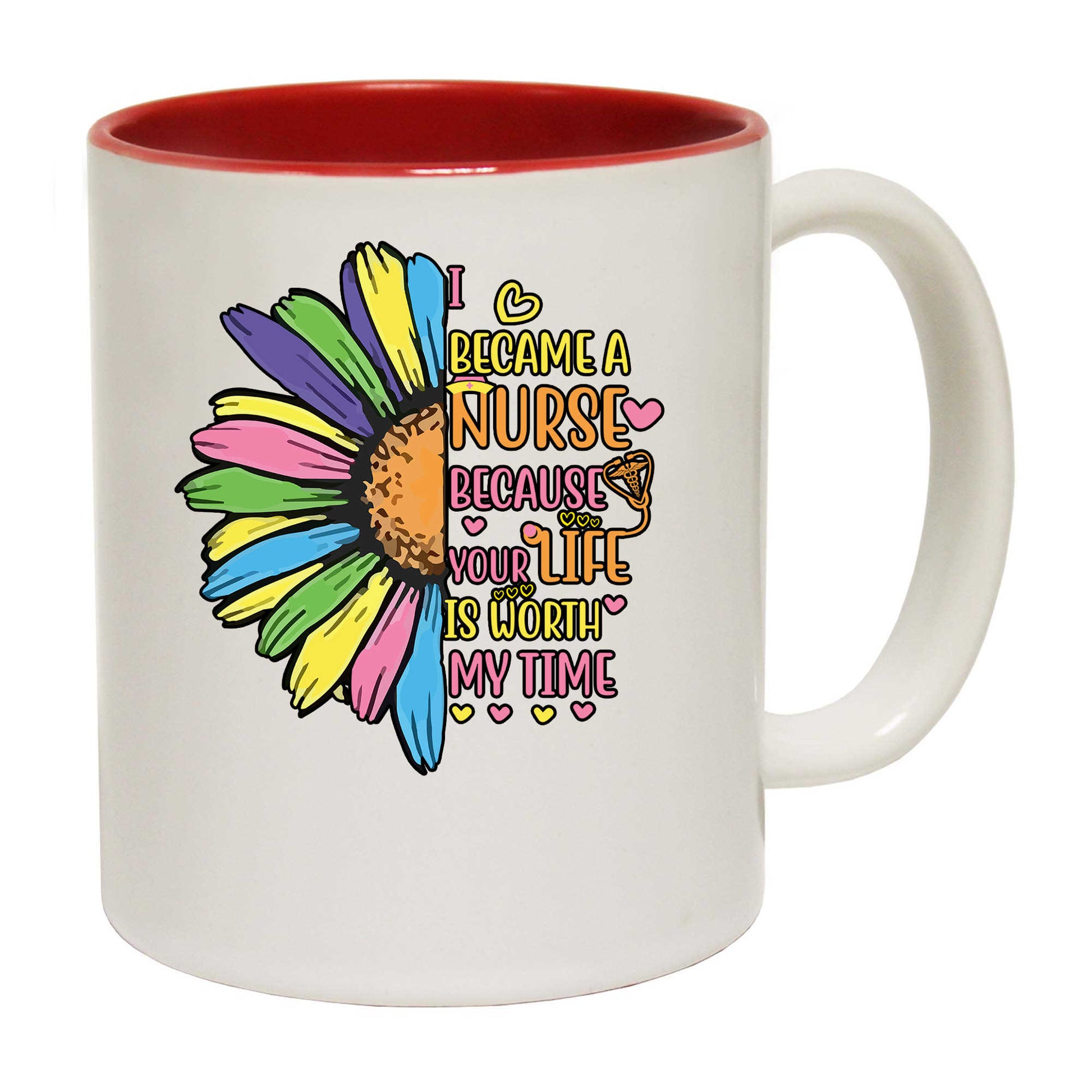 I Became A Nurse Because Your Life Is Worth My Time - Funny Coffee Mug