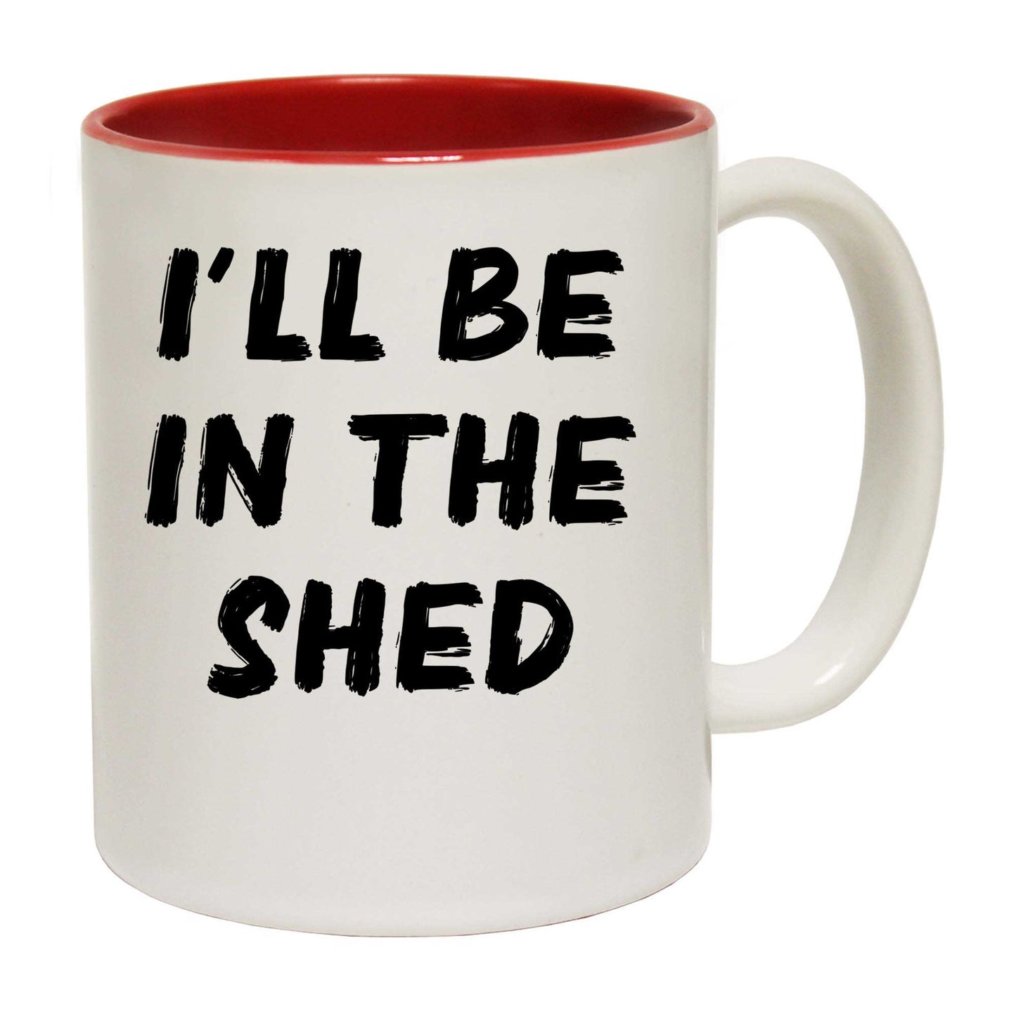 Ill Be In The Shed - Funny Coffee Mug