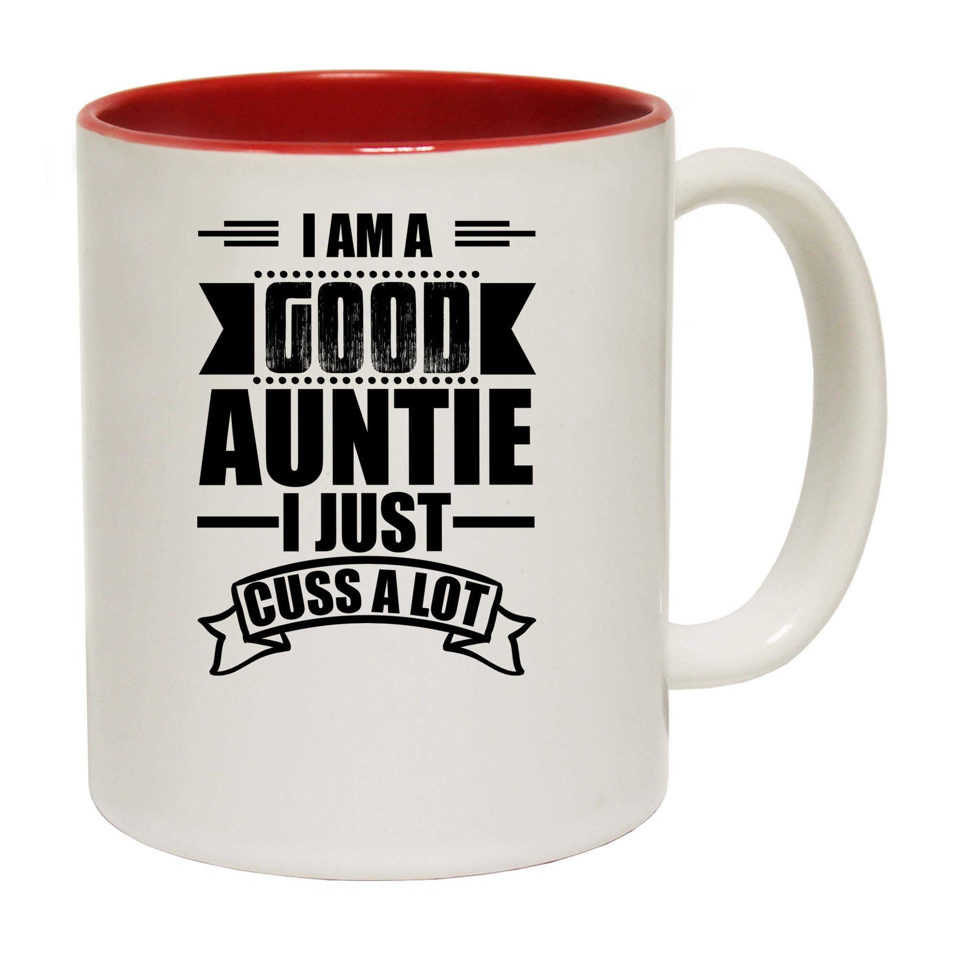 I Am A Good Auntie I Just Cuss A Lot - Funny Coffee Mug