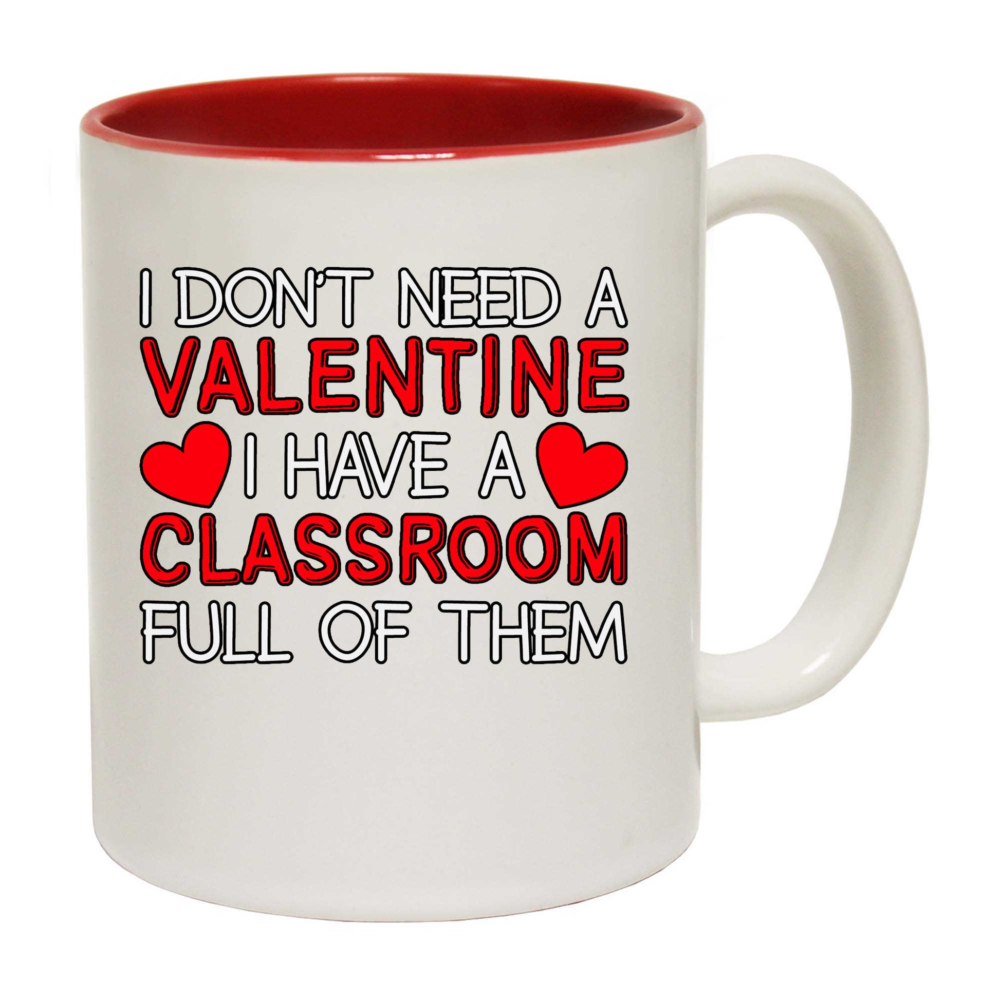 Teacher I Dont Have A Valentine I Have A Classroom Full Of Them Day - Funny Coffee Mug