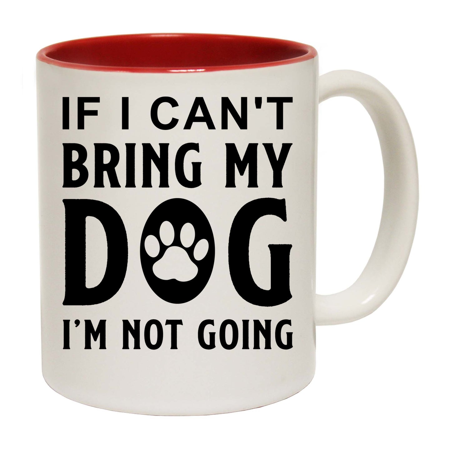 If I Cant Bring My Dog Im Not Going 01 - Funny Coffee Mug