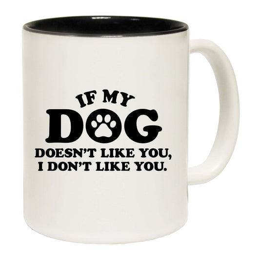 If My Dog Doesnt Like You - Funny Coffee Mug