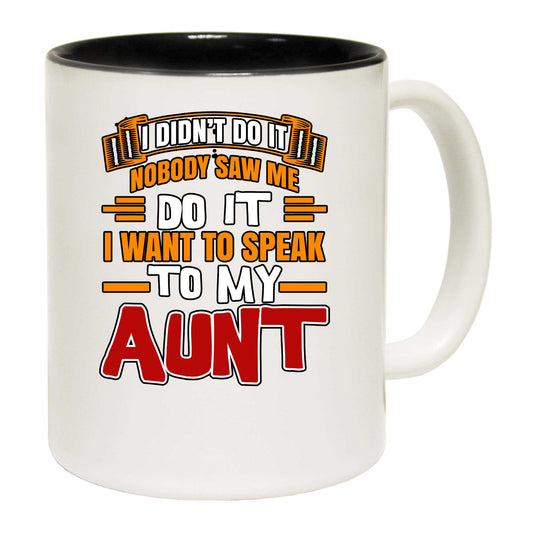 I Didnt Do It Nobody Saw Me Do It Aunt Auntie - Funny Coffee Mug