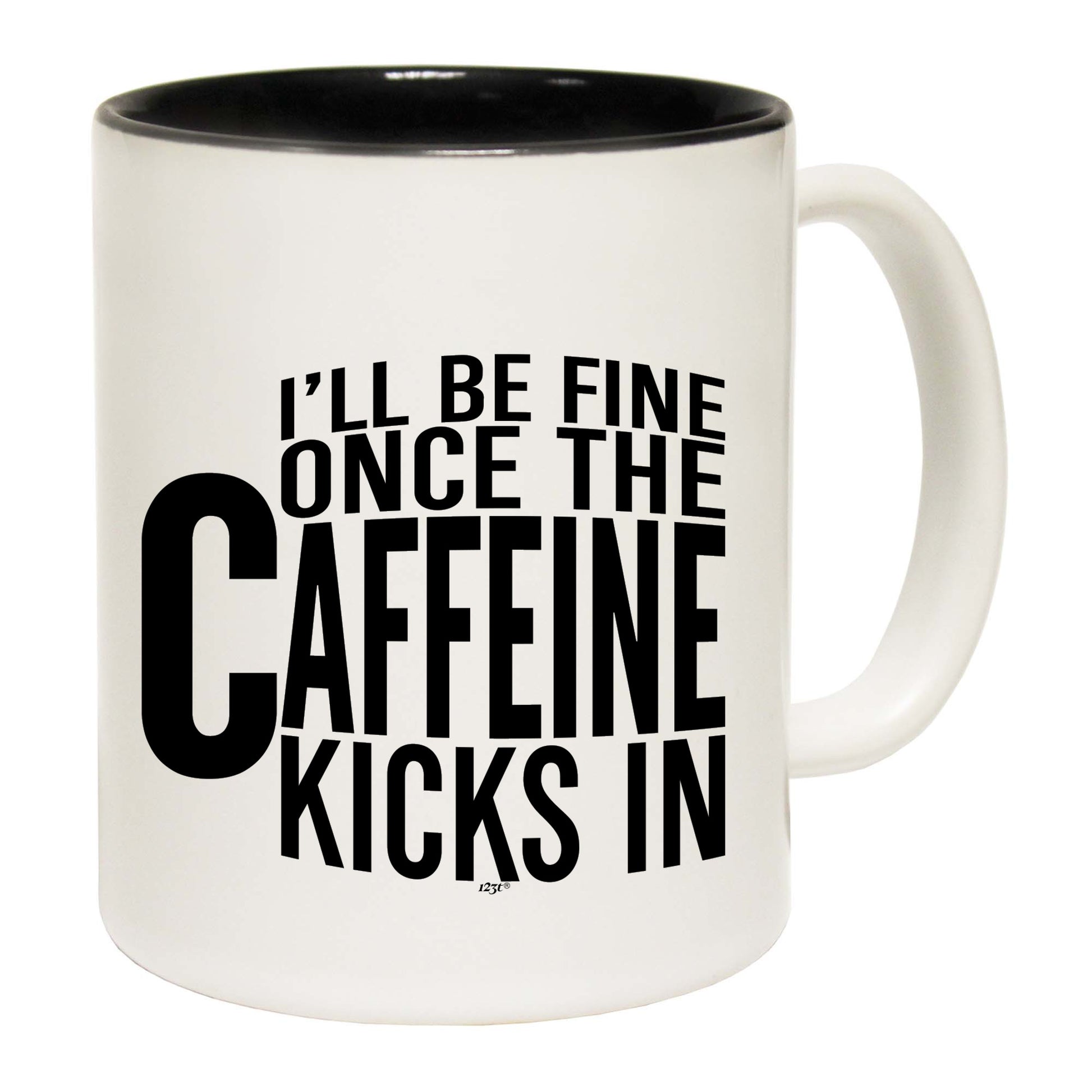 Ill Be Fine Once The Caffeine Kicks In - Funny Coffee Mug