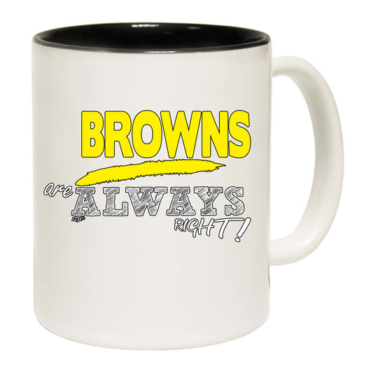 Browns Always Right - Funny Coffee Mug