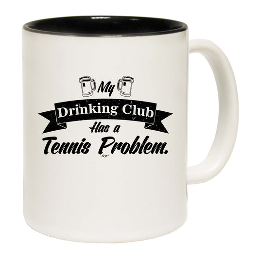 Tennis My Drinking Club Has A Problem - Funny Coffee Mug