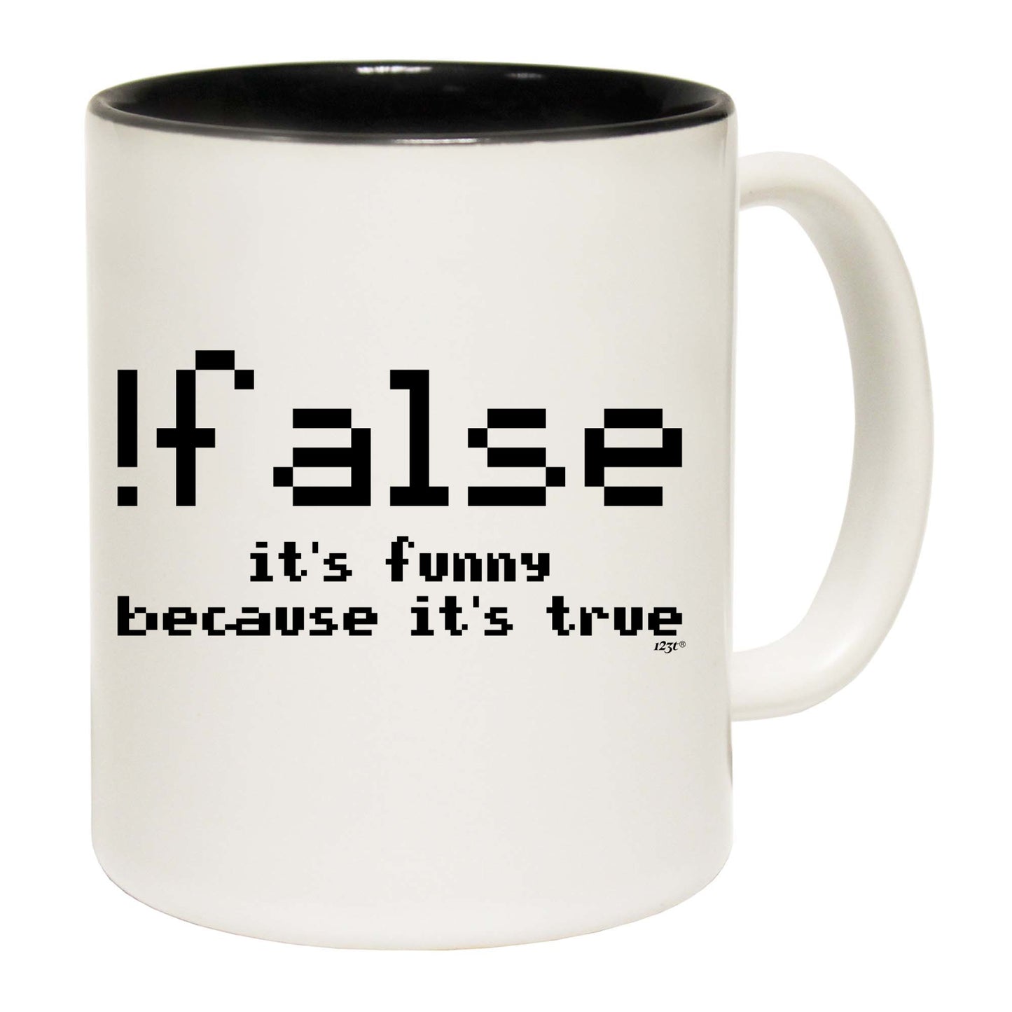 False Its Funny Because Its True - Funny Coffee Mug