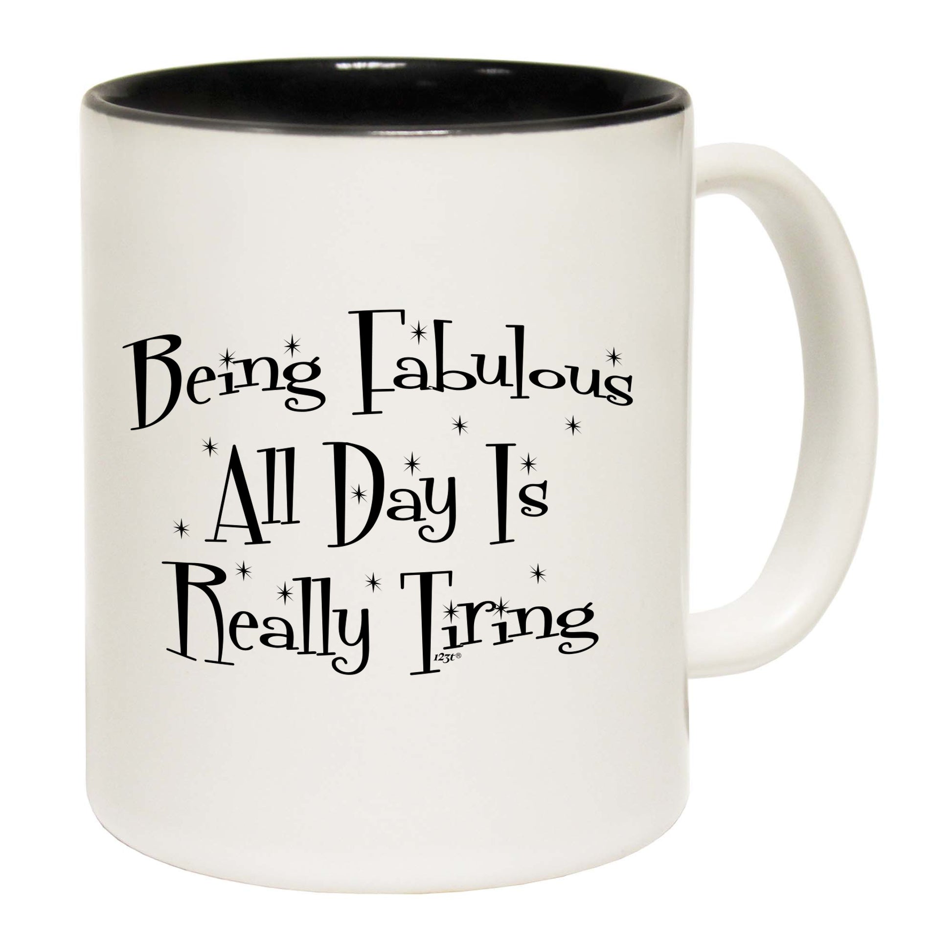 Being Fabulous All Day Is Really Tiring - Funny Coffee Mug