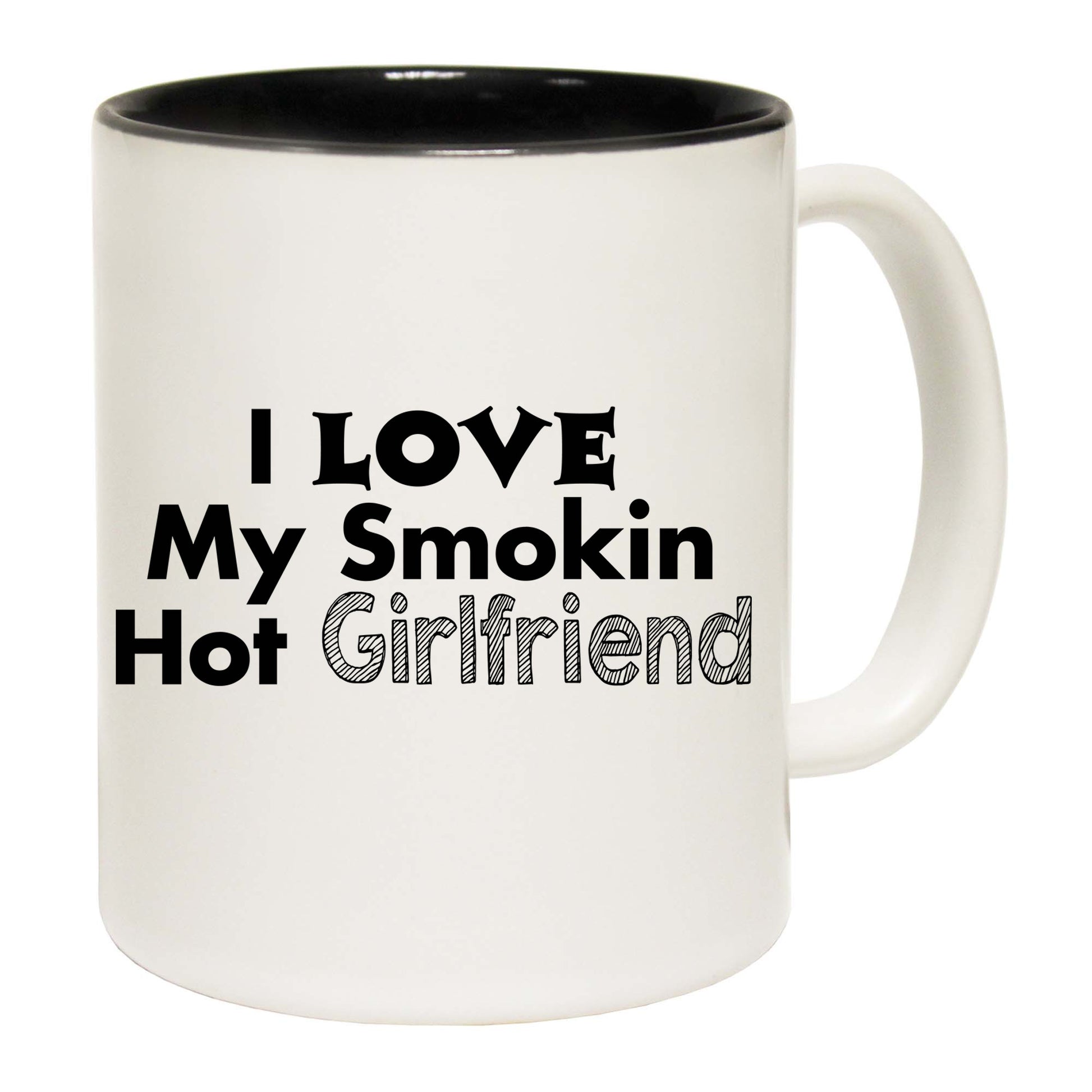 I Love My Smokin Hot Girlfriend - Funny Coffee Mug