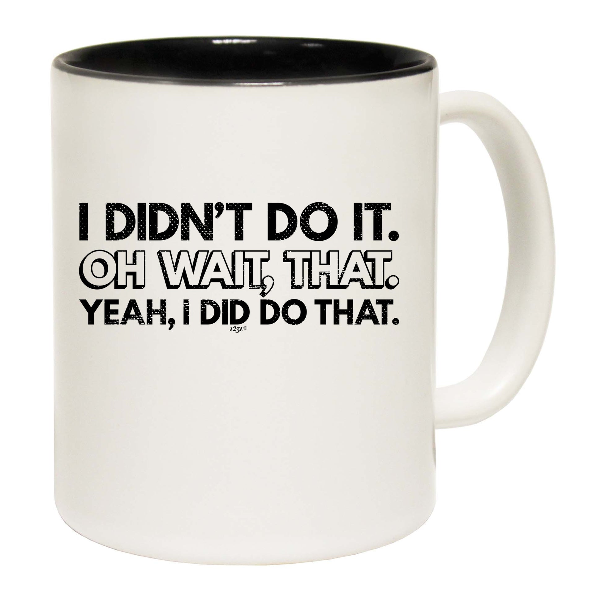 Didnt Do It Oh Wait That Yeah Did That - Funny Coffee Mug