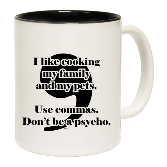 Like Cooking My Family And My Pets Use Commas - Funny Coffee Mug