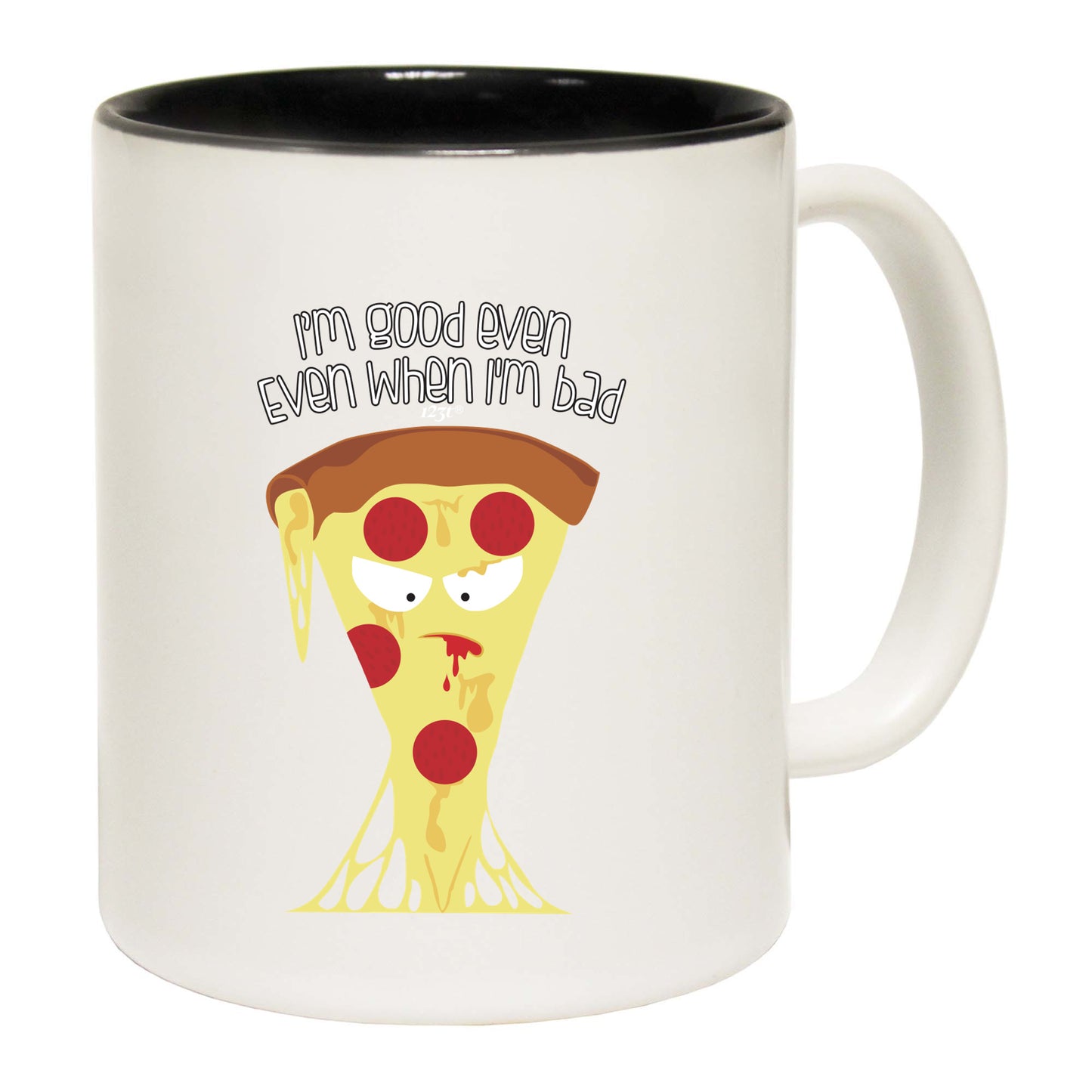 Bad Pizza Im Good Even When - Funny Coffee Mug