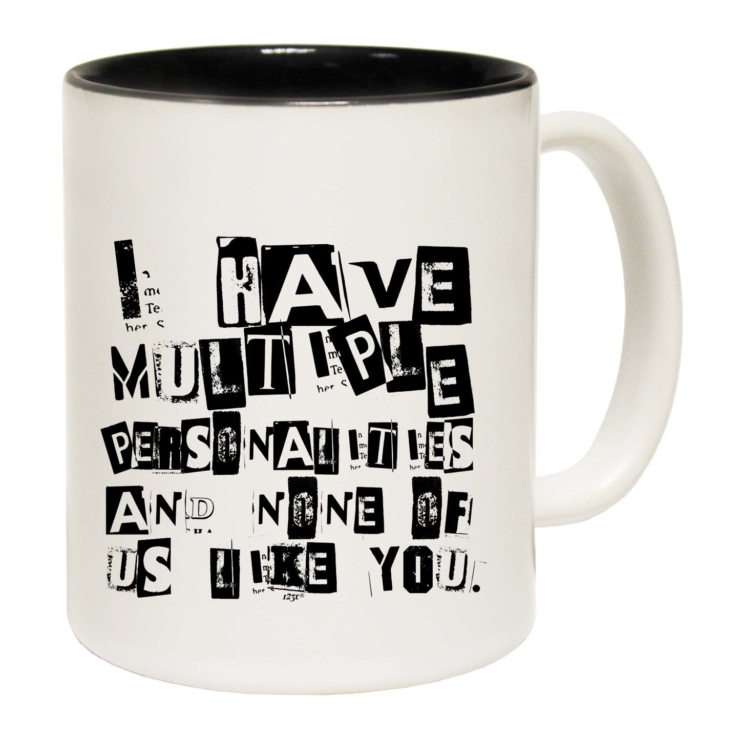 Have Multiple Personalities None Of Them Like You - Funny Coffee Mug