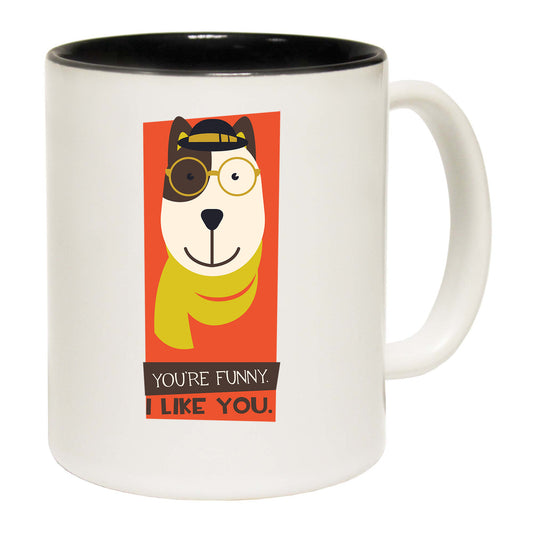 Youre Funny I Love You - Funny Coffee Mug