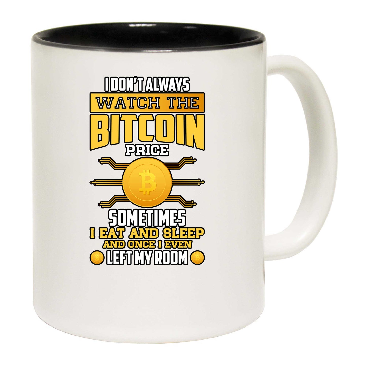 I Dont Always Watch The Bitcoin Price Sometime I Eat And Sleep - Funny Coffee Mug