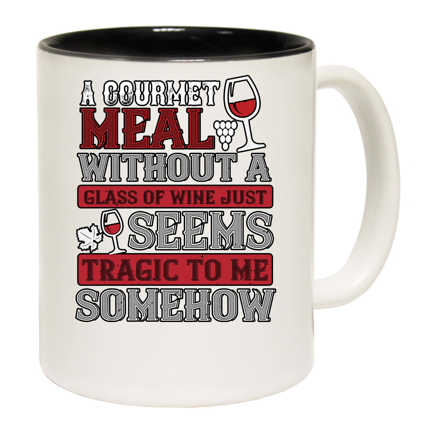 A Gourmet Meal Without A Glass Of Wine Just Seems Tragic To Me - Funny Coffee Mug