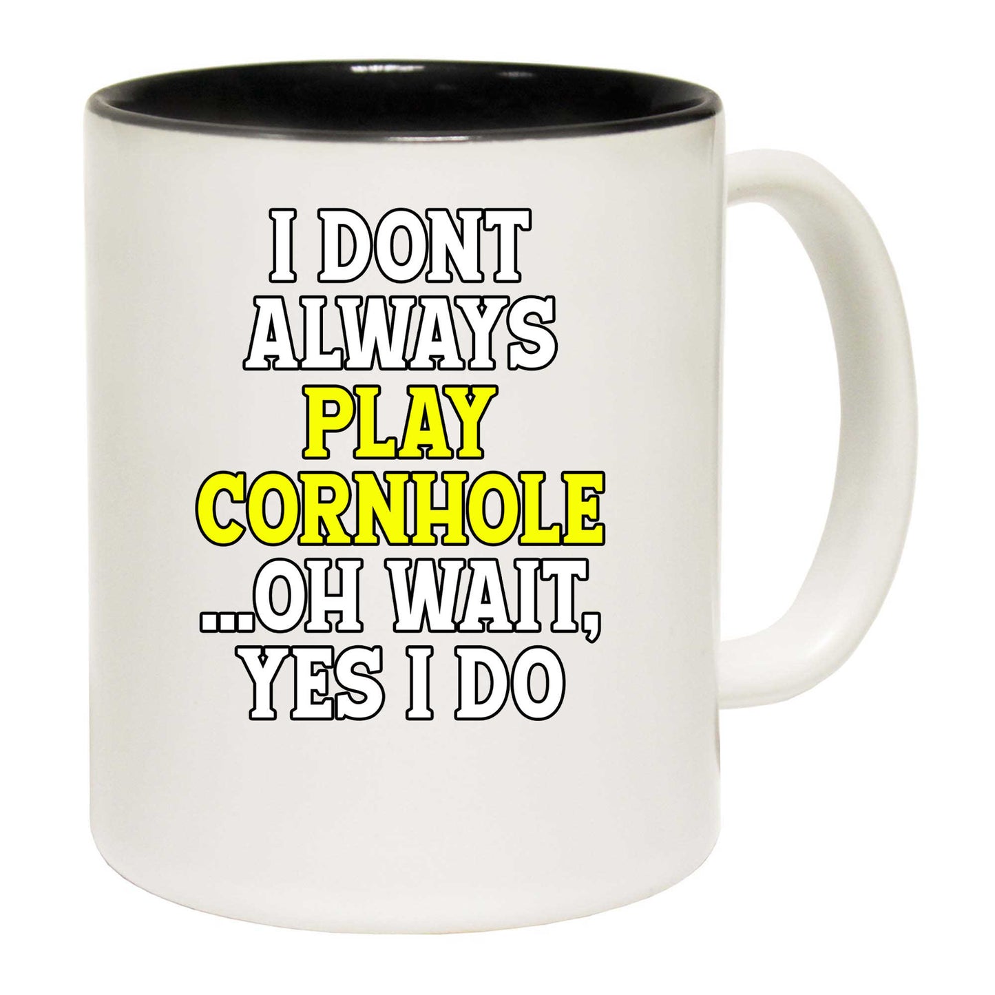 I Dont Always Play Cornhole Oh Wait - Funny Coffee Mug