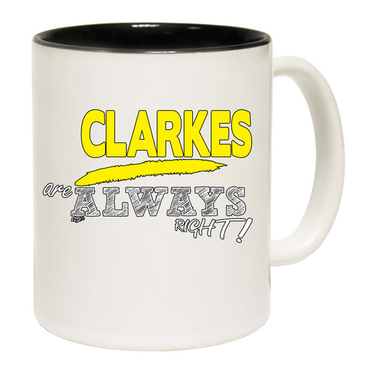 Clarkes Always Right - Funny Coffee Mug