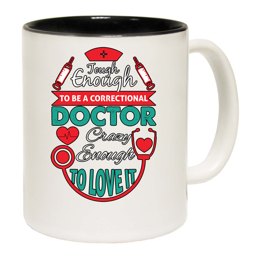 Tough Enough To Be A Correctional Doctor - Funny Coffee Mug