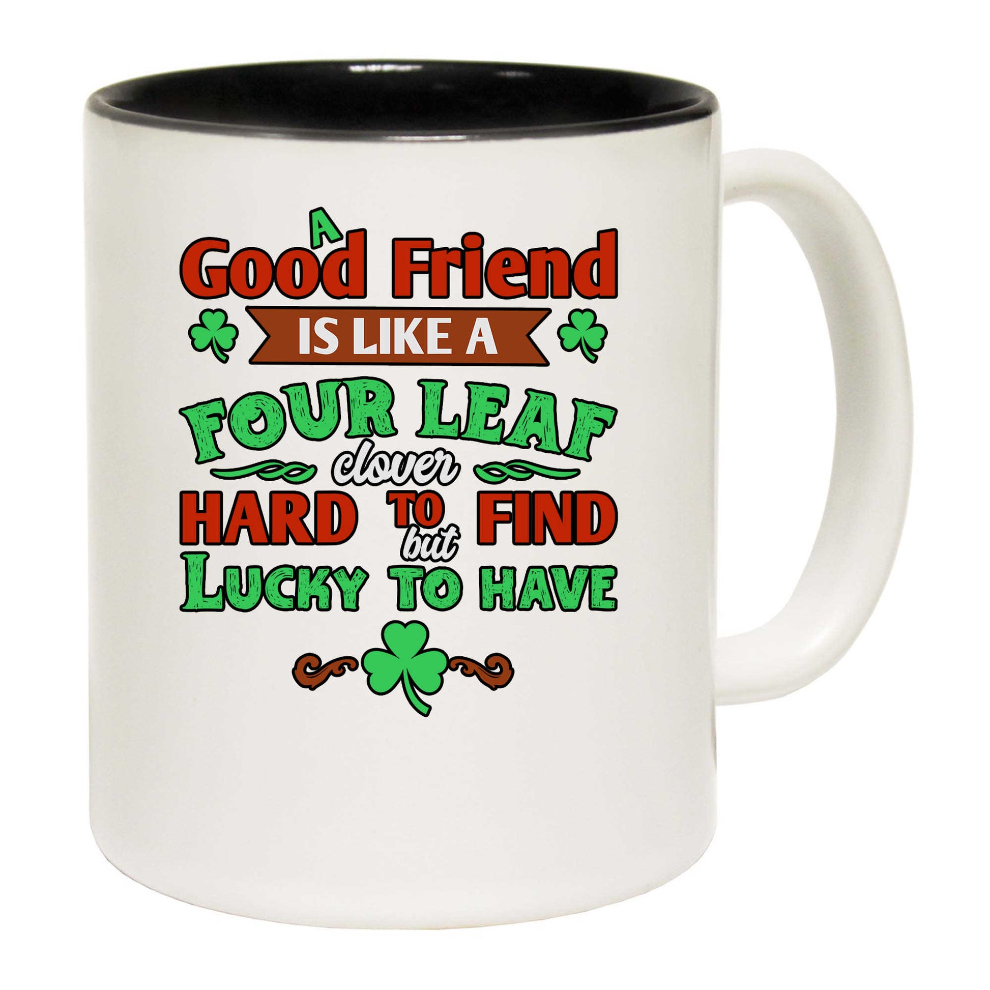 A Good Friend Is Like A Four Leaf Clover Irish St Patricks Day - Funny Coffee Mug