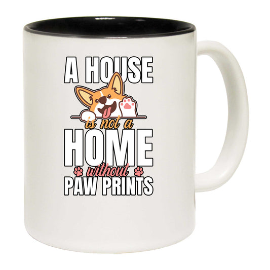 A House Is Not A Home Without Paw Prints Dog V2 - Funny Coffee Mug