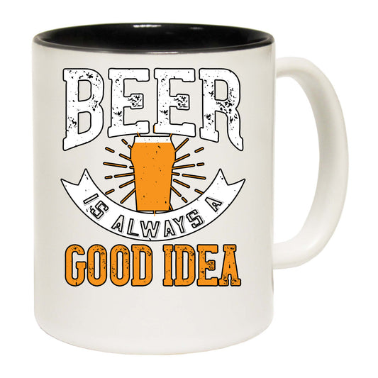 Beer Is Always Good Idea - Funny Coffee Mug