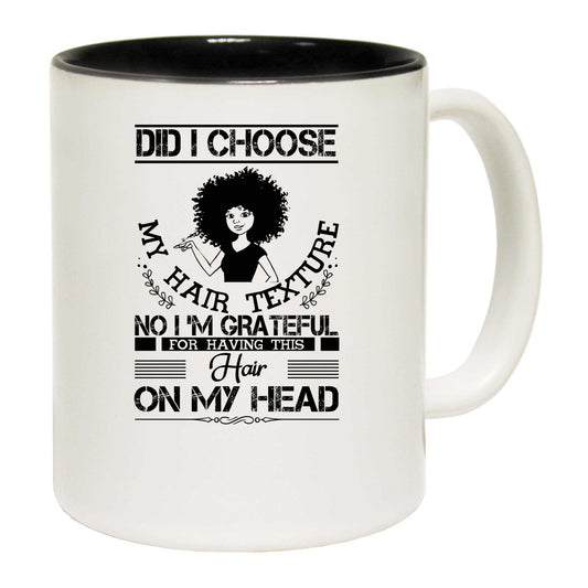 Afro Did I Choose My Hair Texture No I Am Grateful - Funny Coffee Mug