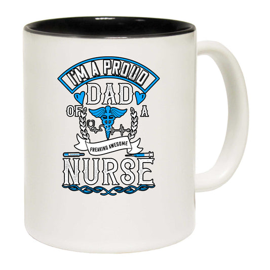 Im A Proud Dad Of A Freaking Awesome Nurse - Funny Coffee Mug