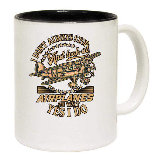 I Don't Always Stop And Look At Airplanes Aviation - Funny Coffee Mug