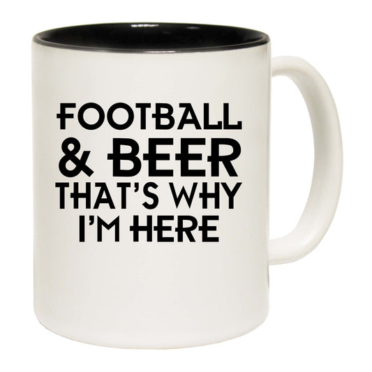 Football And Beer Thats Why Im Here - Funny Coffee Mug