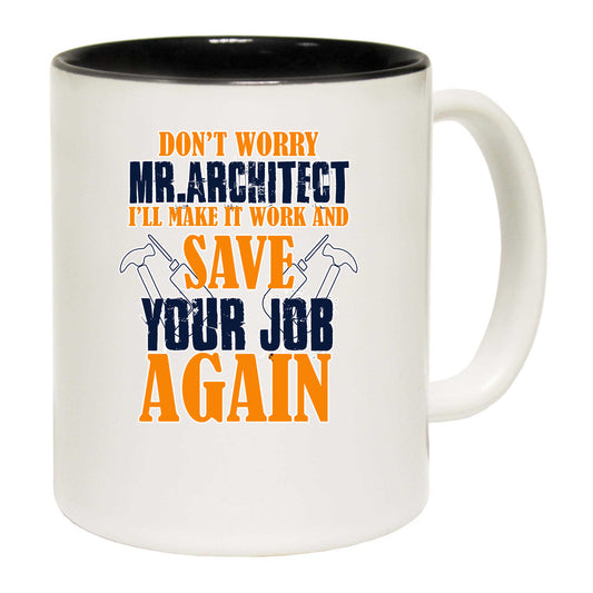 Do Not Worry Mr Architect Ill Make It Work - Funny Coffee Mug