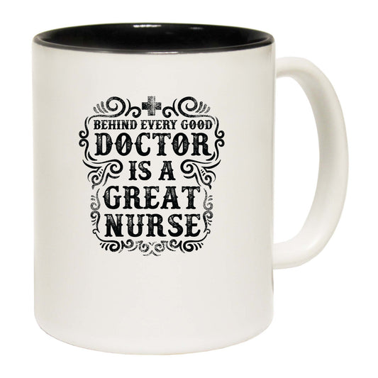 Behind Every Good Doctore Is A Great Nurse - Funny Coffee Mug