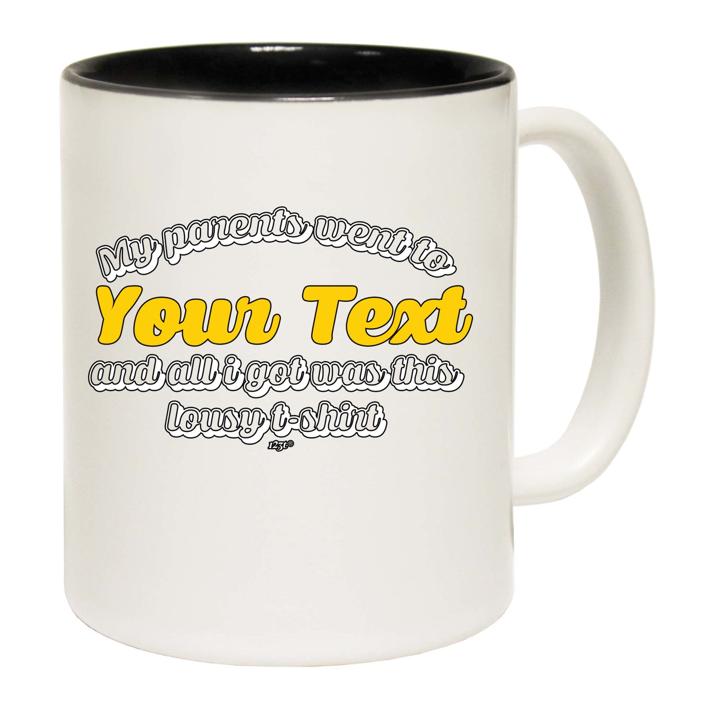 Your Text Personalised My Parents Went To And All Got - Funny Coffee Mug