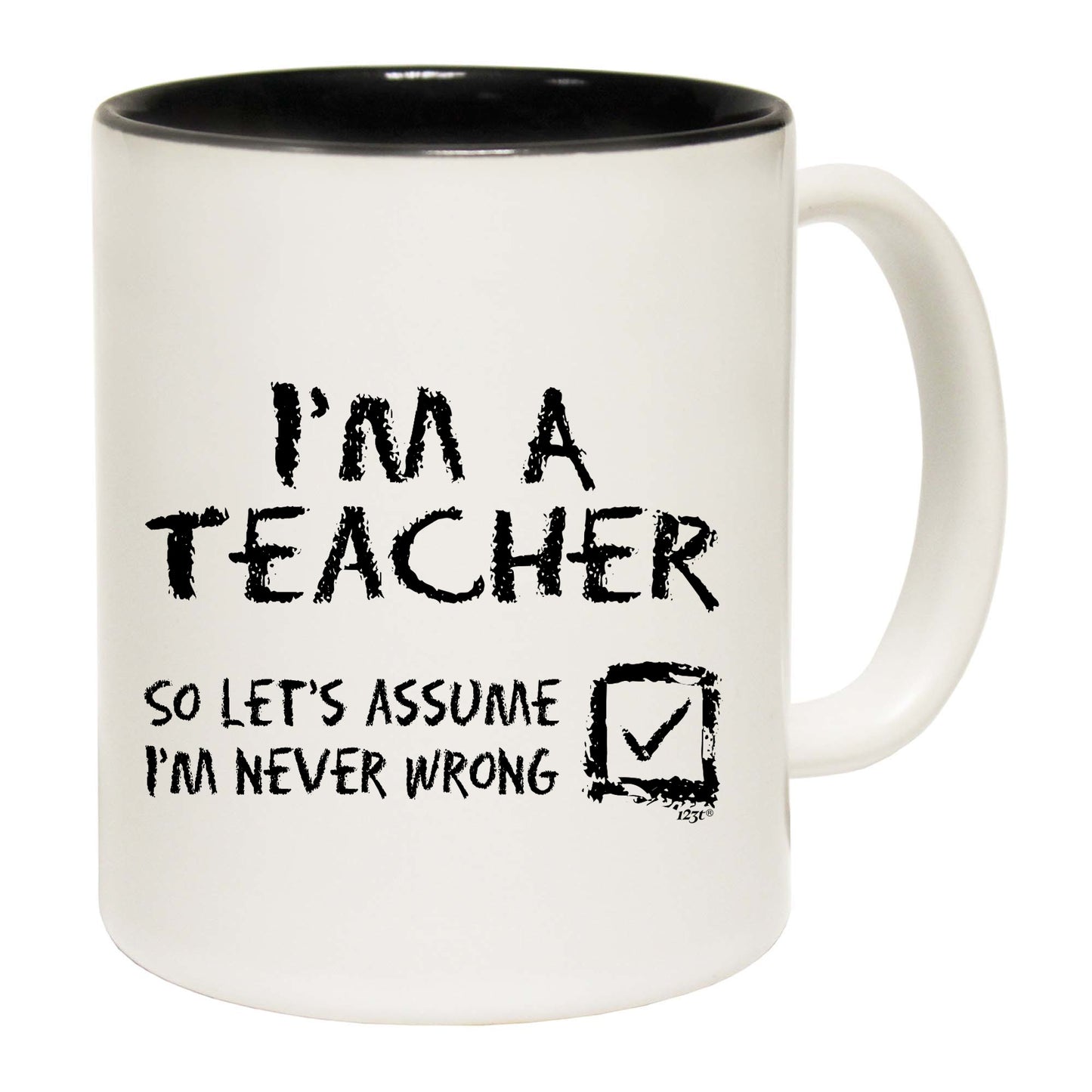 Im A Teacher Lets Assume - Funny Coffee Mug