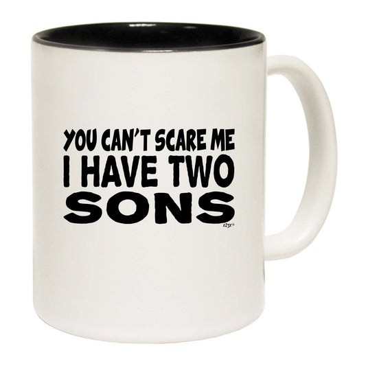 You Cant Scare Me Have Two Sons - Funny Coffee Mug