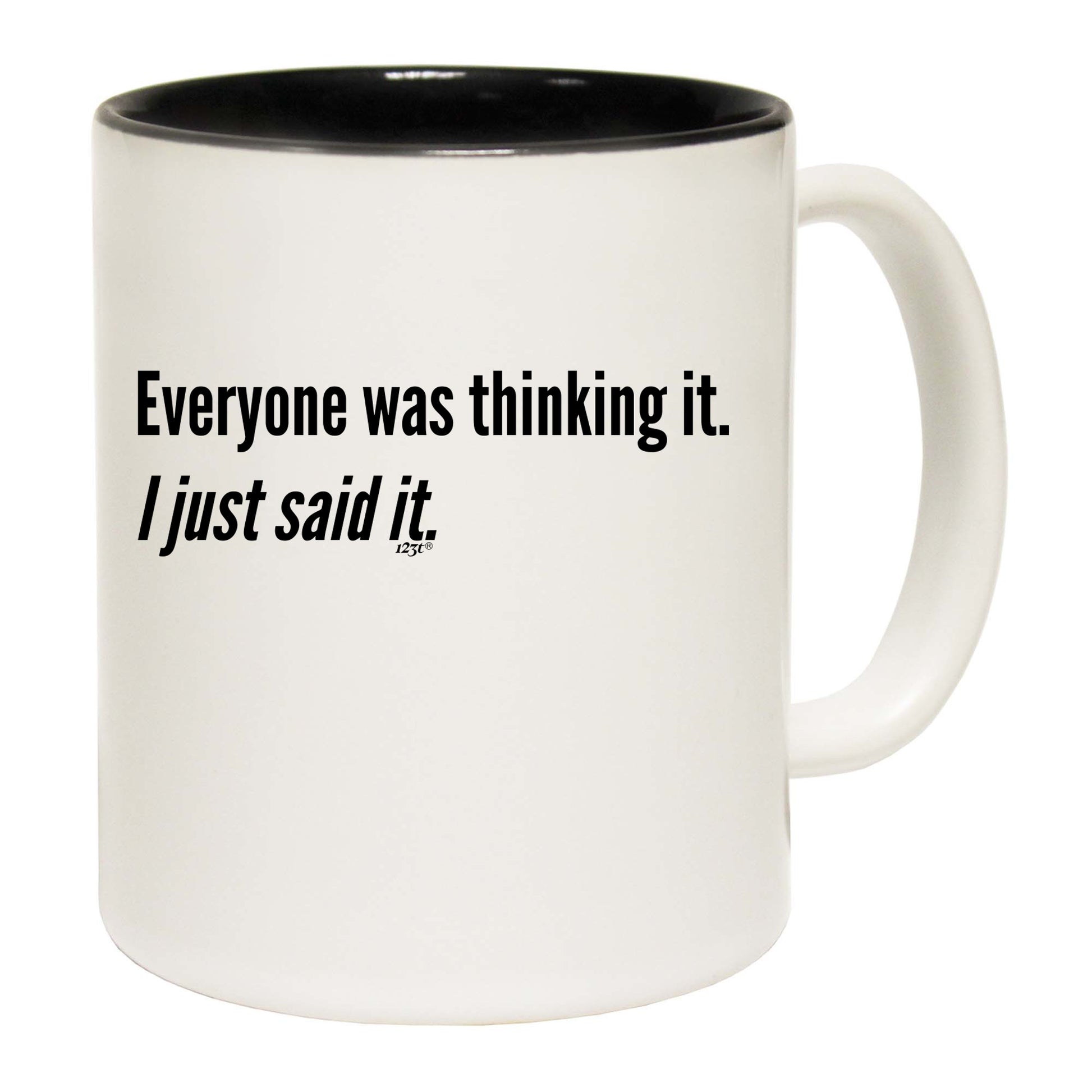 Everyone Was Thinking It Just Said It - Funny Coffee Mug