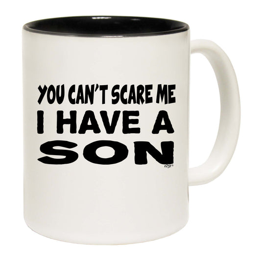 You Cant Scare Me Have A Son - Funny Coffee Mug