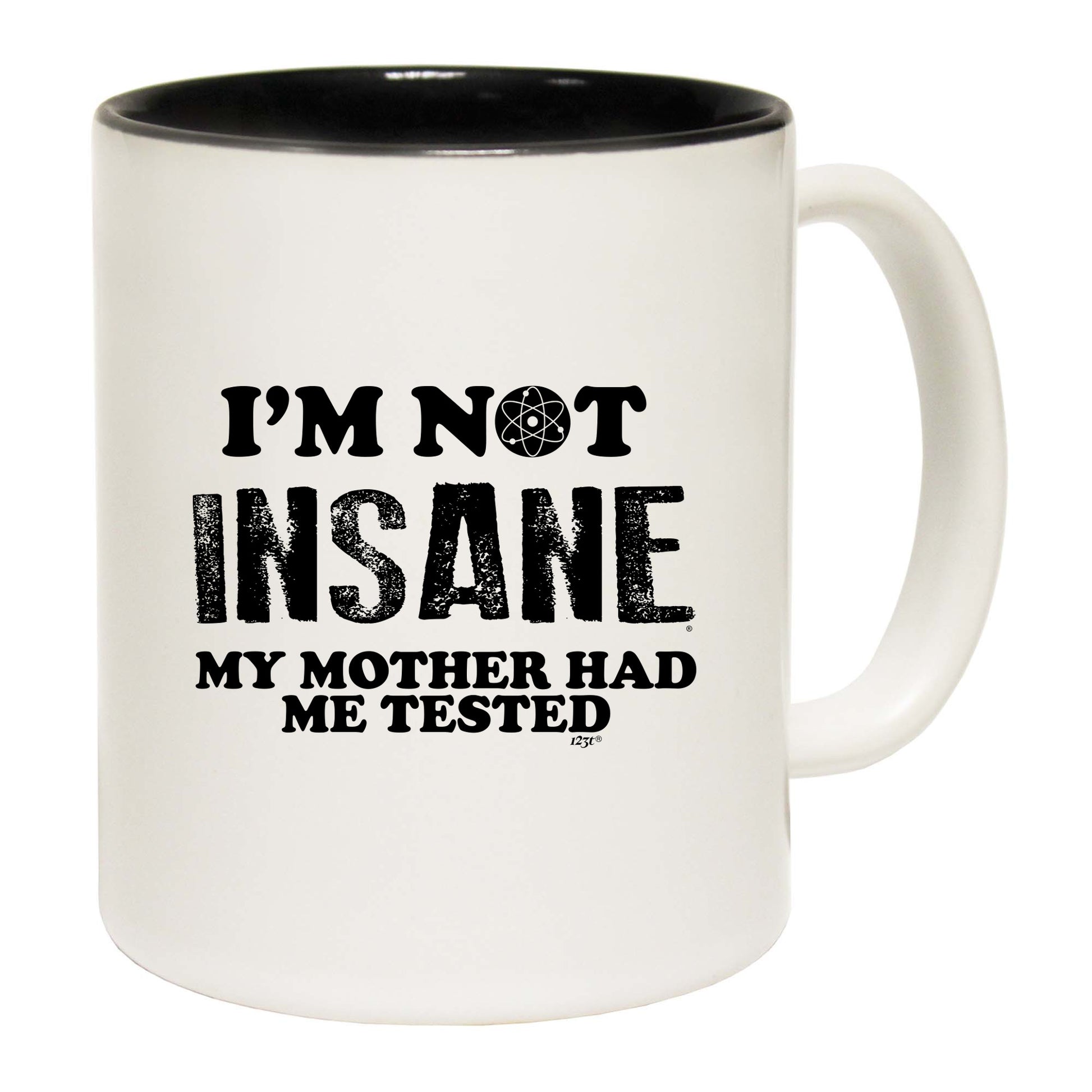 Im Not Insane My Mother Had Me Tested - Funny Coffee Mug