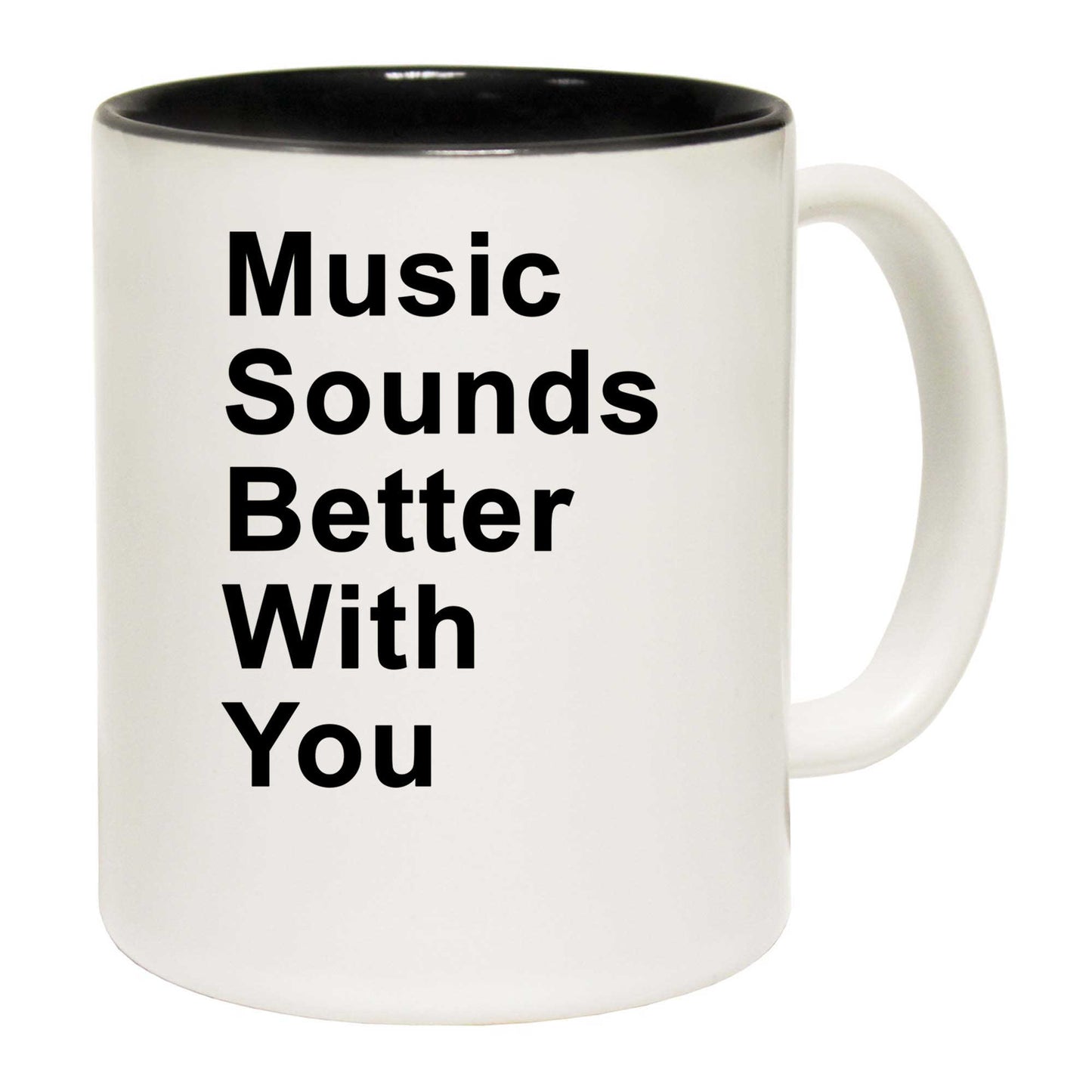 Music Sounds Better With You - Funny Coffee Mug