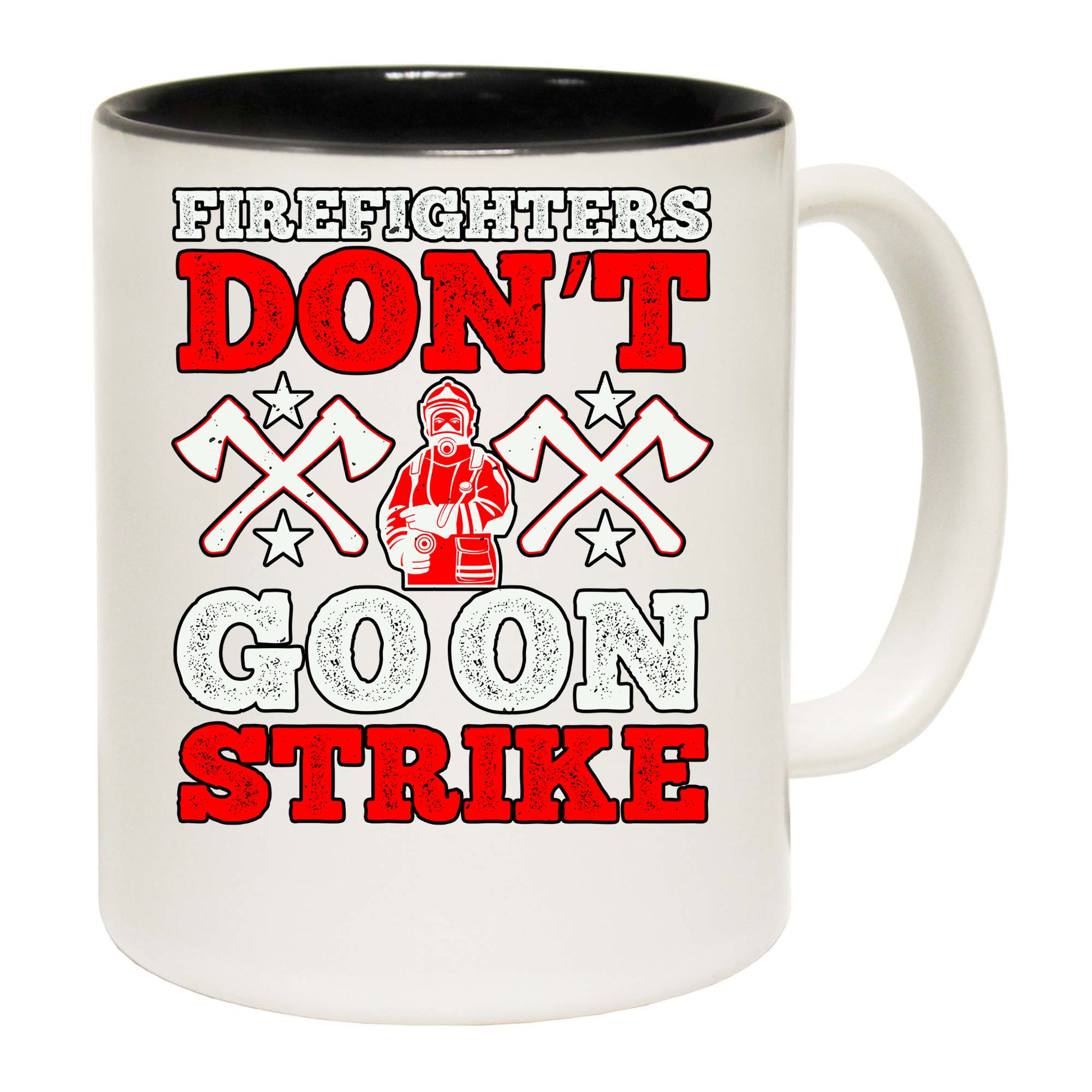 Firefighters Dont Go On Strike 1 - Funny Coffee Mug