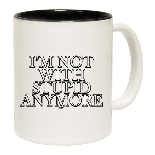 Im Not With Stupid Anymore - Funny Coffee Mug