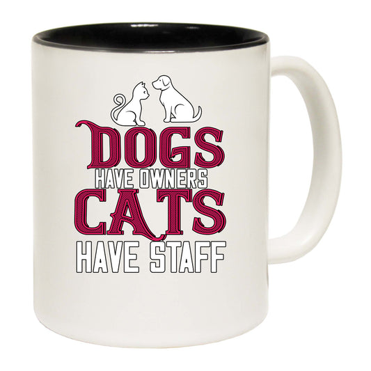 Dogs Have Owners Cats Have Staff - Funny Coffee Mug