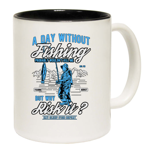 A Day Without Fishing Wouldnt Kill Me - Funny Coffee Mug