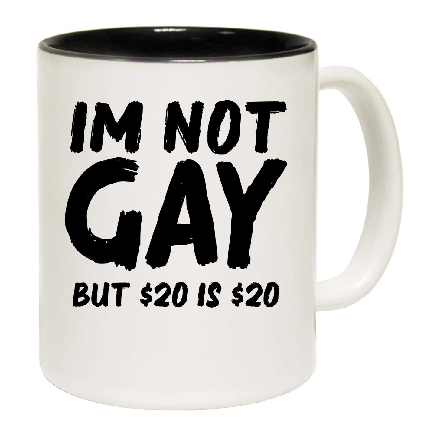 Im Not Gay But 20 Dollars - Funny Coffee Mug